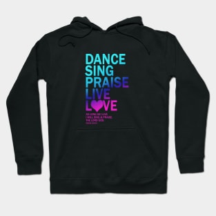 Dance Sing Praise Live Love The Lord God Gift Hoodie